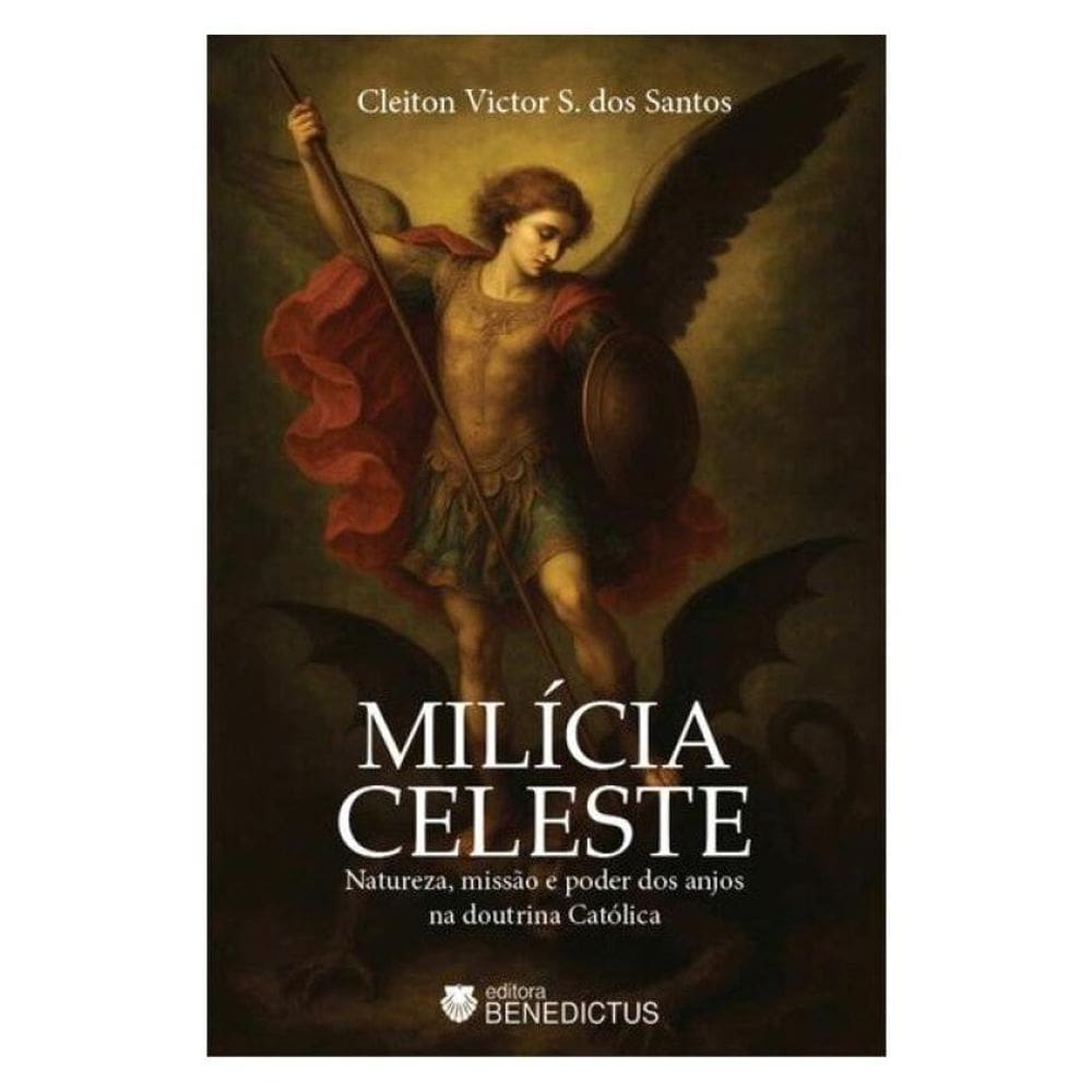 Milícia Celeste: Natureza, Missão E Poder Dos Anjos Na Doutrina Católica