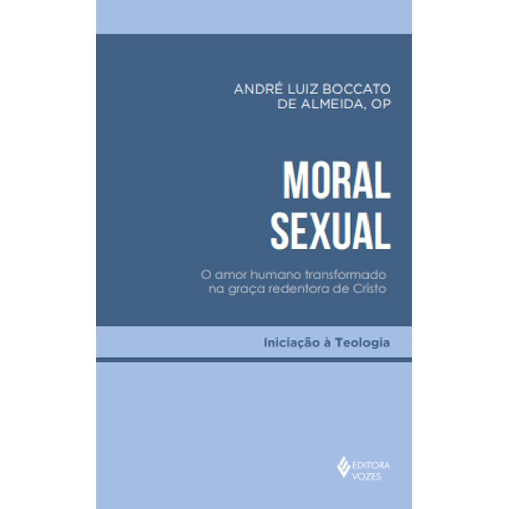 Moral Sexual - O Amor Humano Transformado na Graça Redentora de Cristo