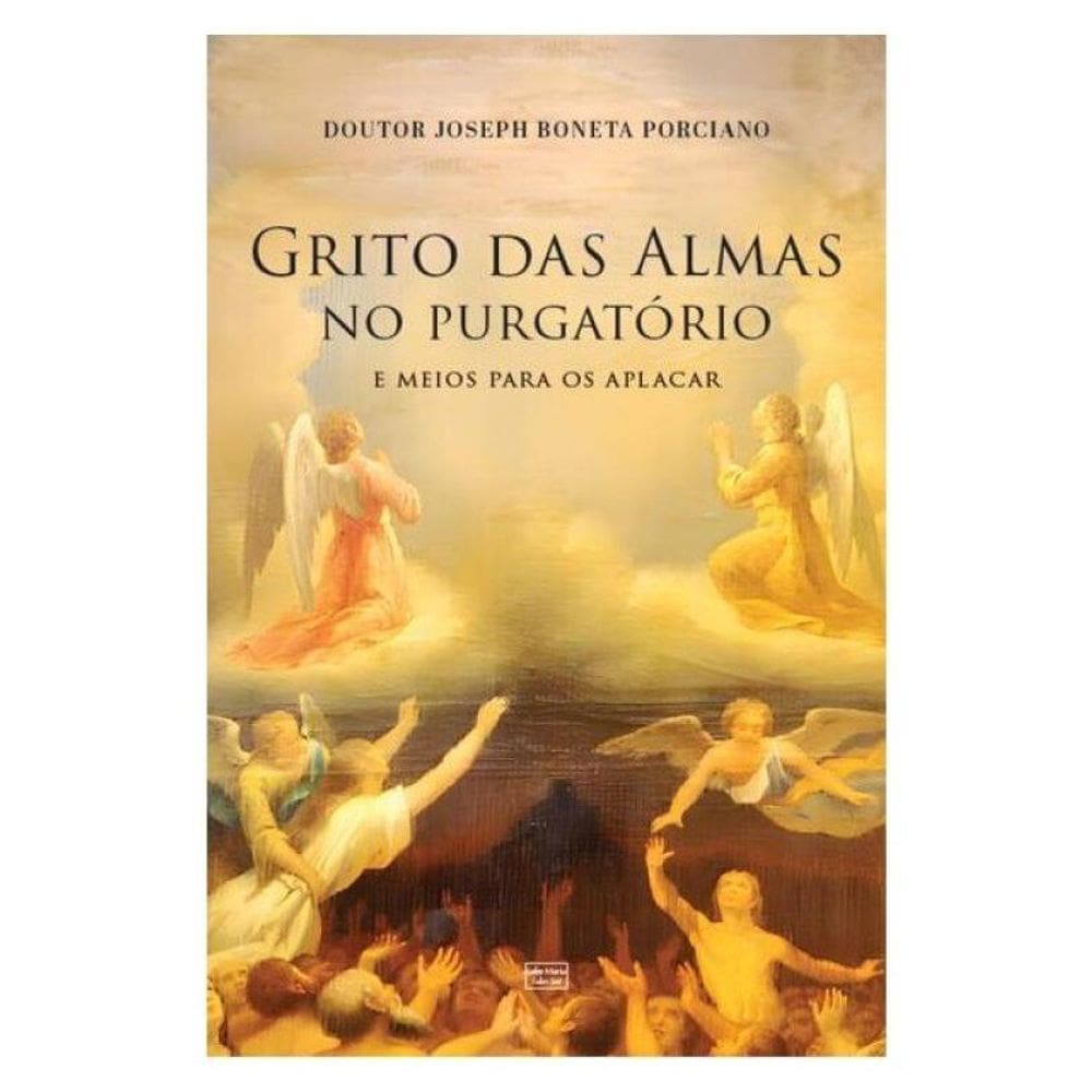 Grito Das Almas No Purgatório: E Meios De Os Aplacar
