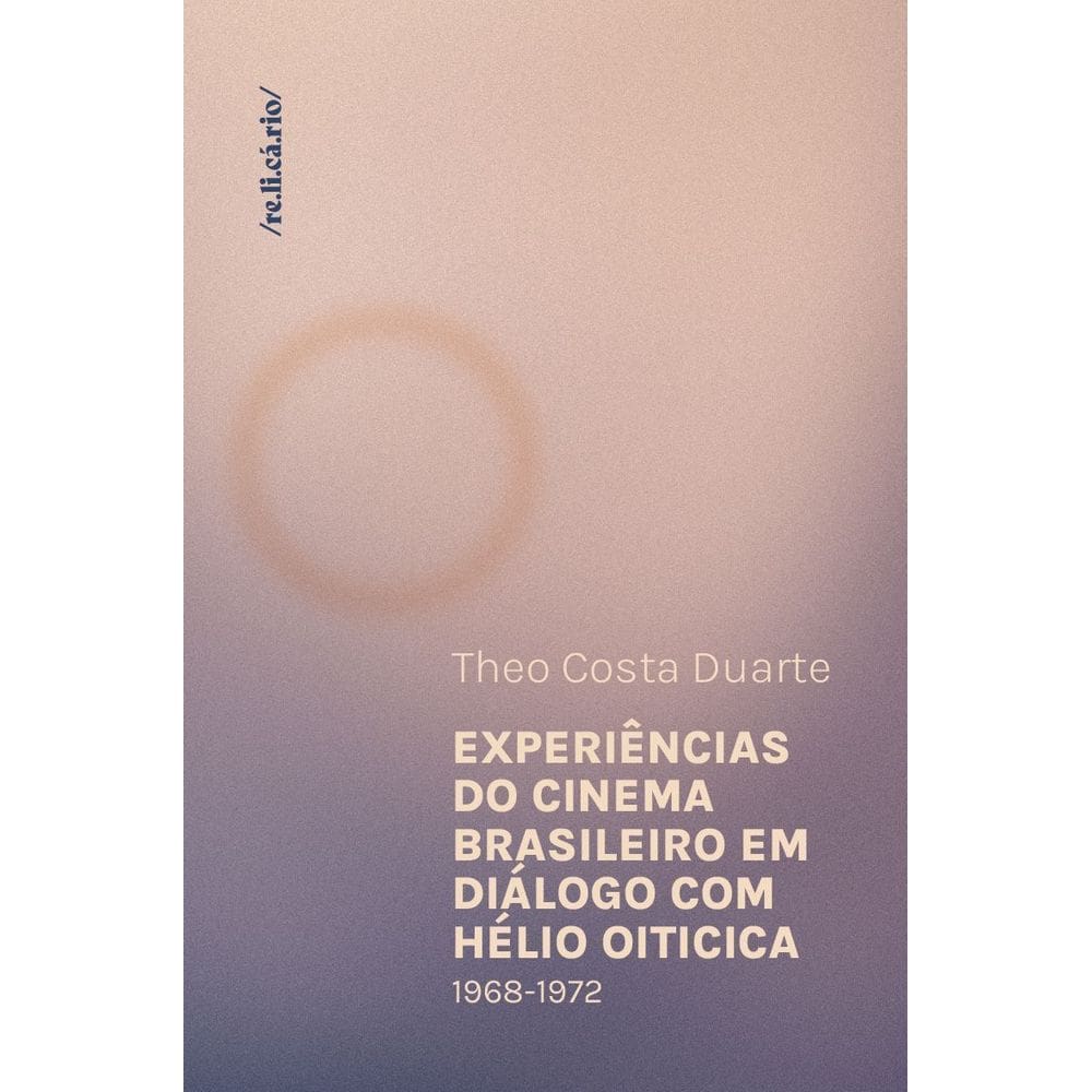 Experiências do Cinema Brasileiro Em Diálogo Com Hélio Oiticica - (1968-1972)