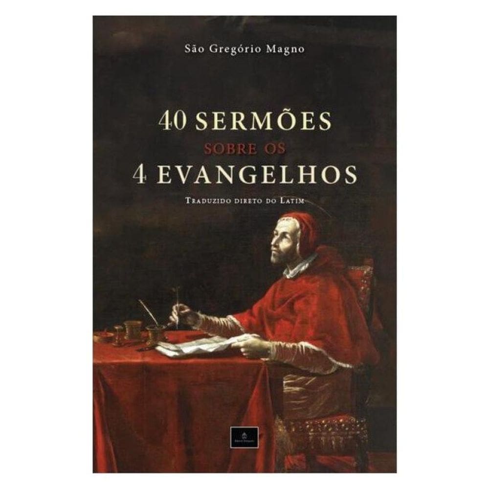 40 Sermões Sobre Os 4 Evangelhos: Homilias De São Gregório Magno