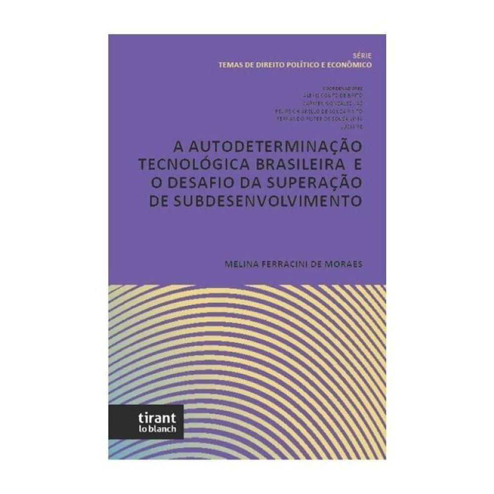 A Autodeterminação Tecnológica Brasileira E O Desafio Da Superação De Subdesenvolvimento - 2025
