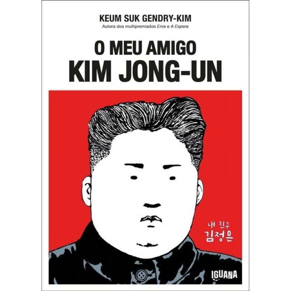 O Meu Amigo Kim Jong-Un