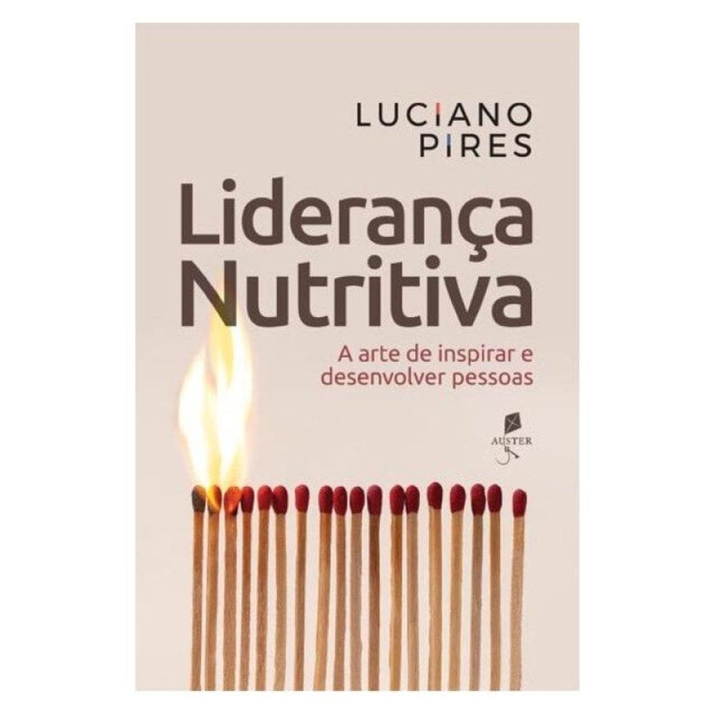 Liderança Nutritiva: A Arte De Inspirar E Desenvolver Pessoas