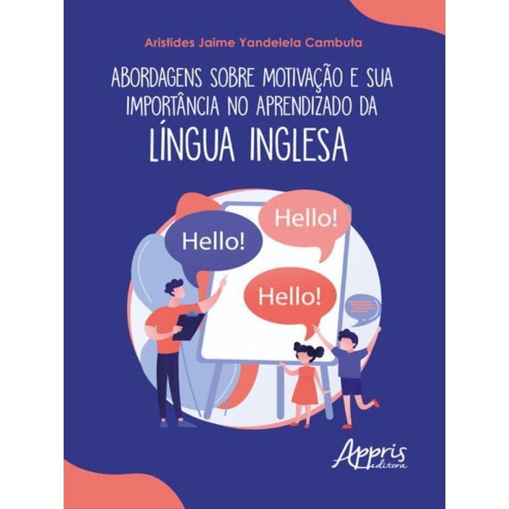 Abordagens Sobre Motivação E Sua Importância No Aprendizado Da Língua Inglesa