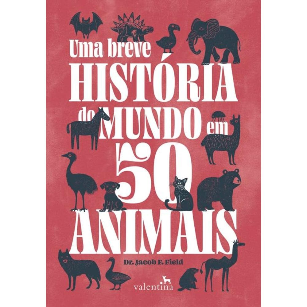 Uma Breve História Do Mundo Em 50 Animais