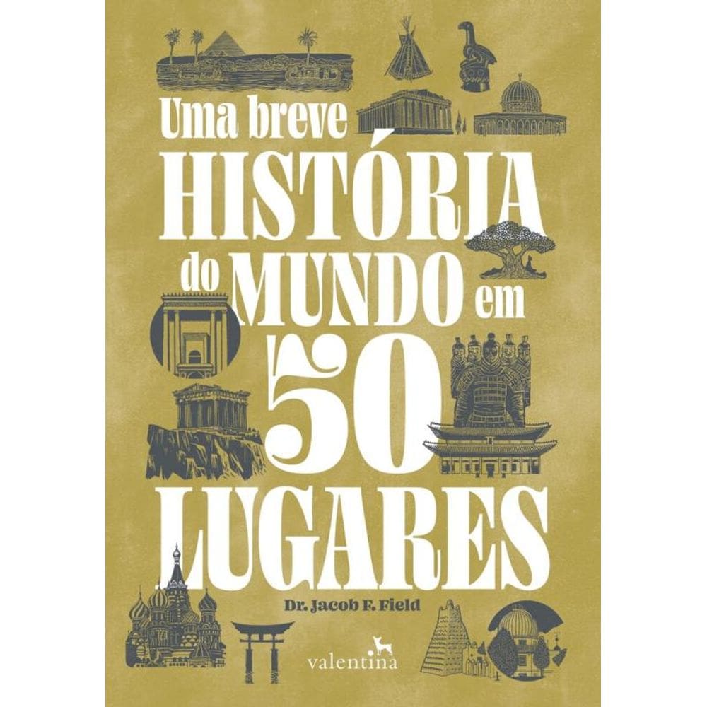 Uma Breve História Do Mundo Em 50 Lugares