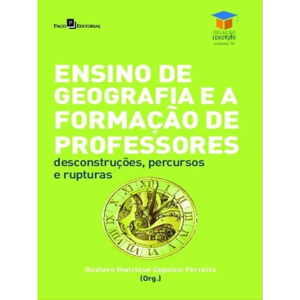 Ensino De Geografia E A Formação De Professores - Vol. 1