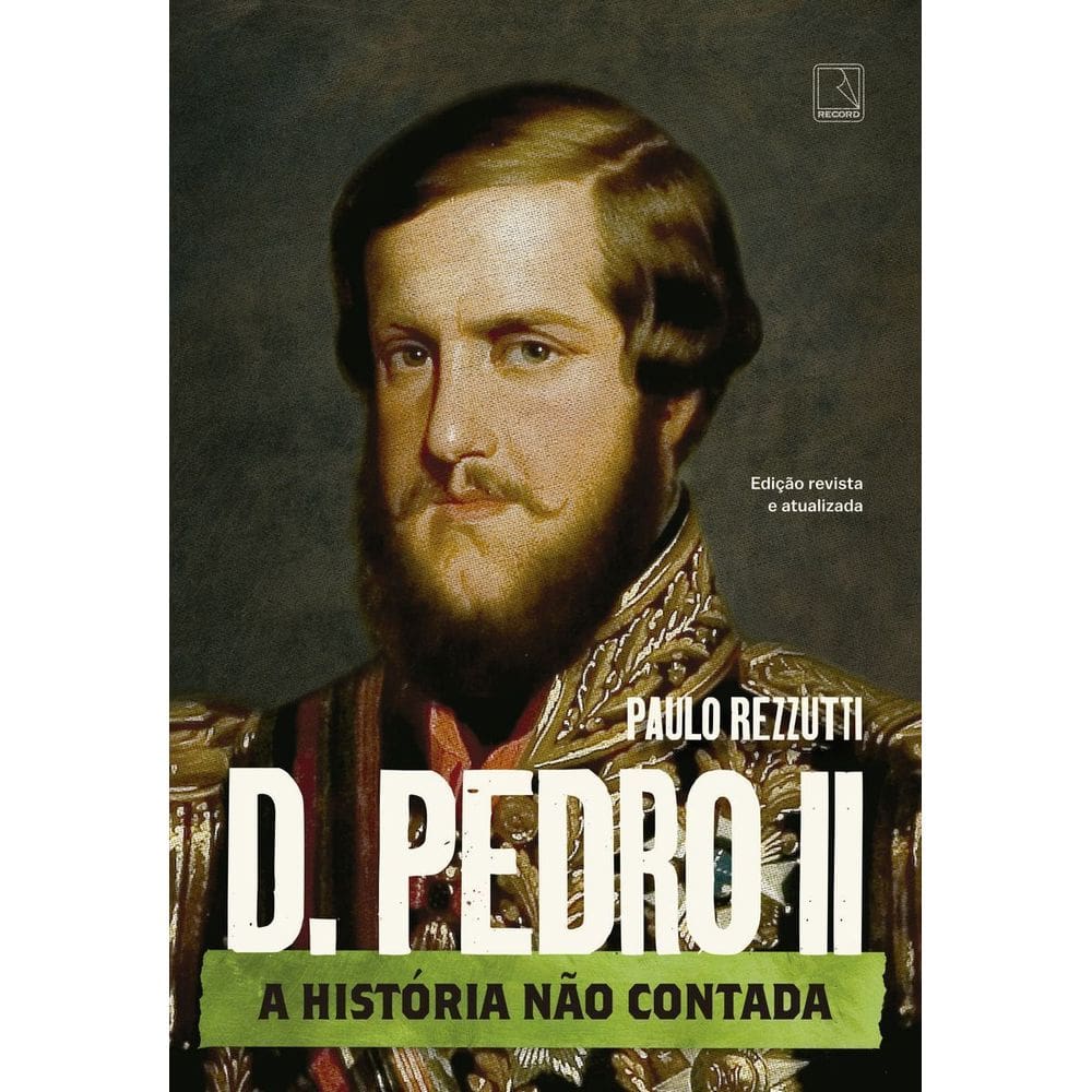 D. Pedro II - A História Não Contada - Vol. 02