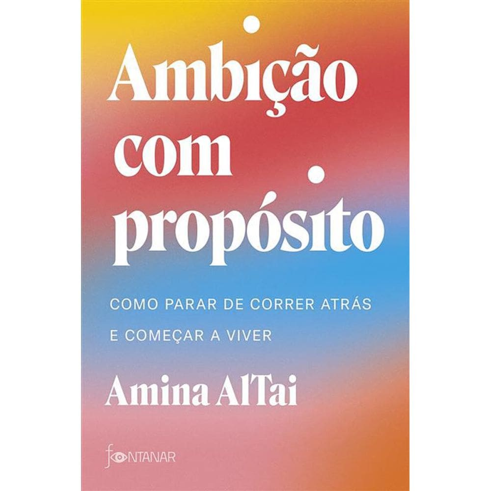 Ambição com propósito: Como parar de correr atrás e começar a viver