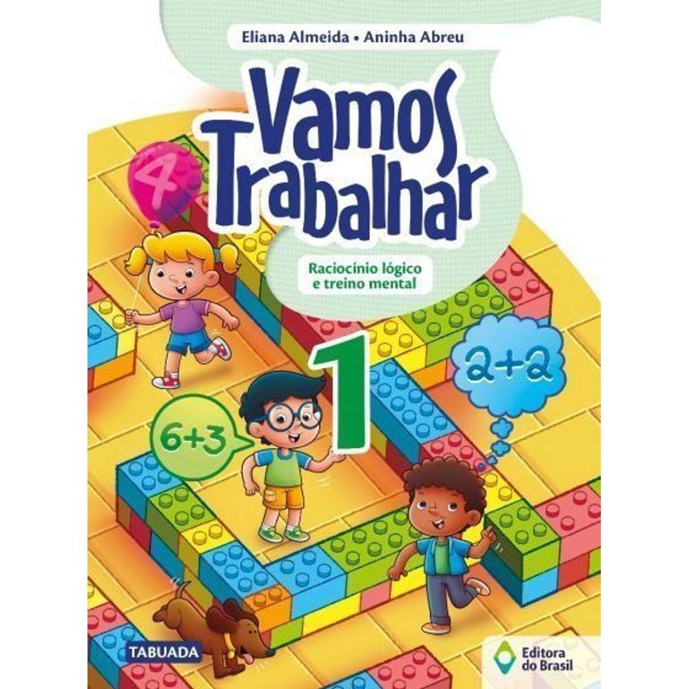 Vamos Trabalhar - Raciocínio Lógico e Treino Mental - 1º Ano - Ensino Fundamental I