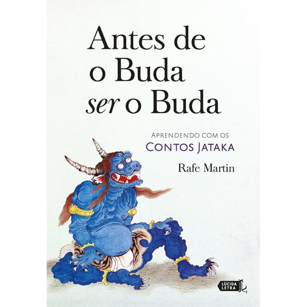 Antes De o Buda Ser o Buda - Aprendendo Com Os Contos Jataka