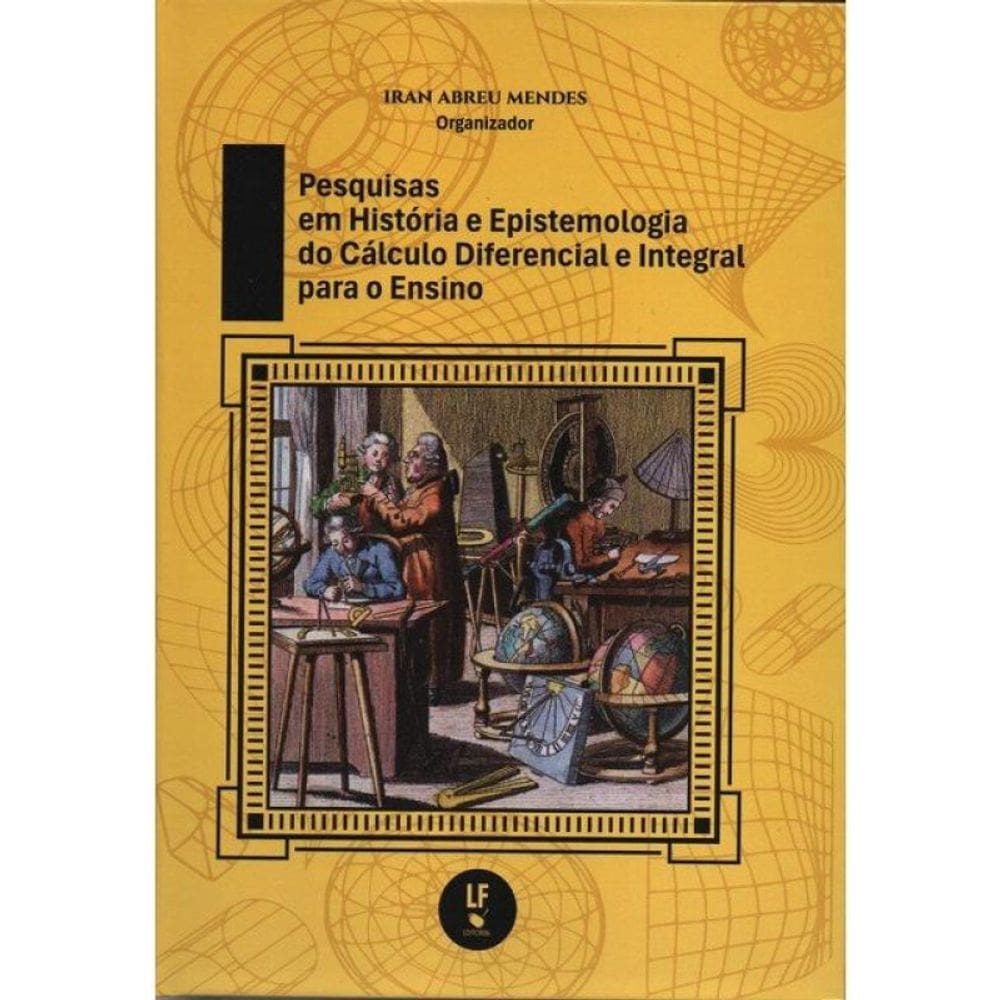 Pesquisas Em História E Epistemologia Do Cálculo Diferencial E Integral Para O Ensino