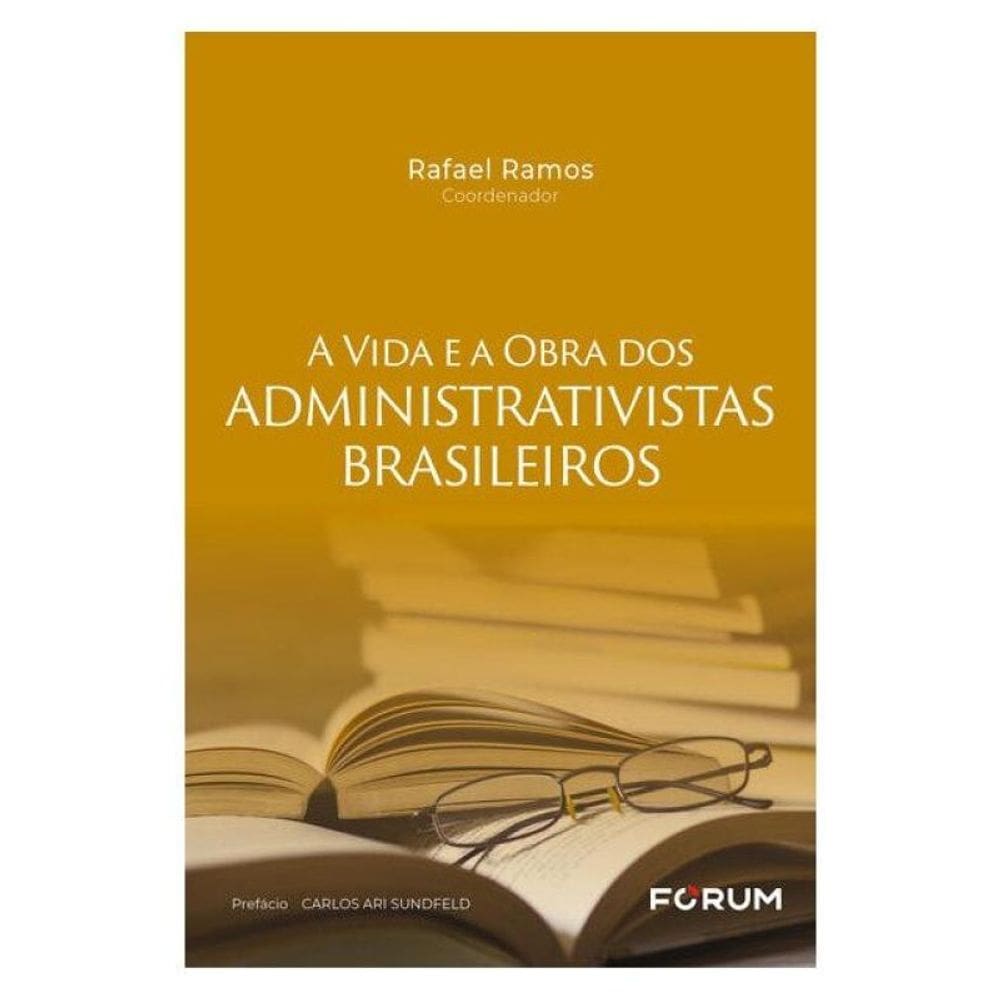 A Vida E A Obra Dos Administrativistas Brasileiros