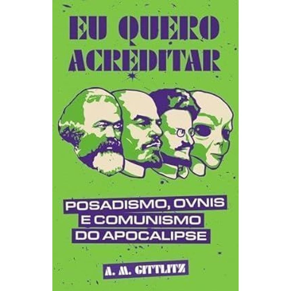 Eu quero acreditar: posadismo, ÓVNIs e comunismo do apocalipse