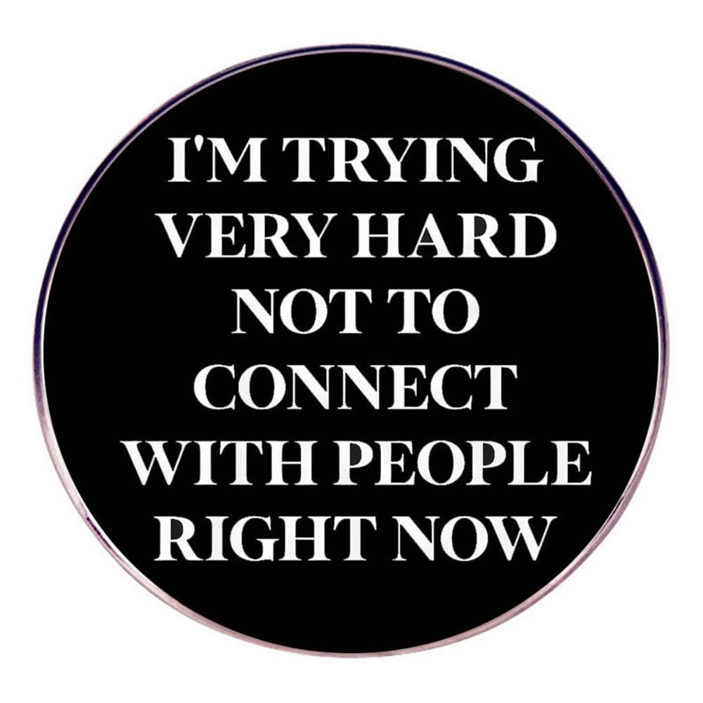 Broche redondo preto “Estou tentando muito não me conectar”