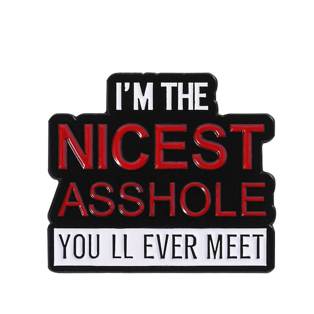 Citação engraçada de brooch Pins “I`m the Nicest A**hole” em liga 3x2,6 cm