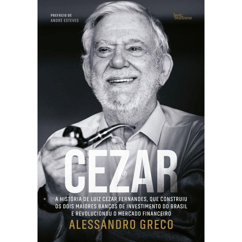Cezar: A história de Luiz Cezar Fernandes, que construiu os dois maiores bancos de investimento do Brasil e revolucionou o mercado financeiro