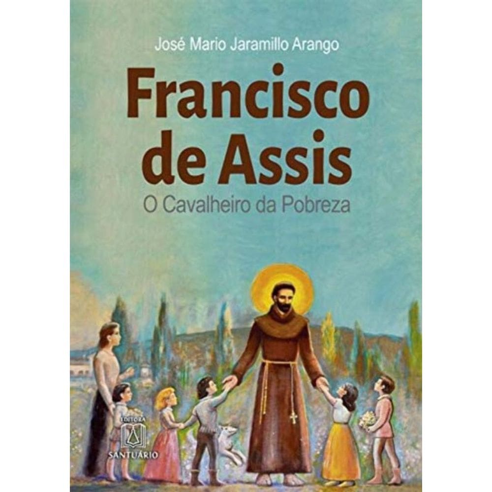 Francisco De Assis O Cavaleiro Da Pobreza
