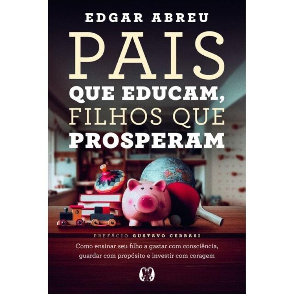 Pais Que Educam, Filhos Que Prosperam