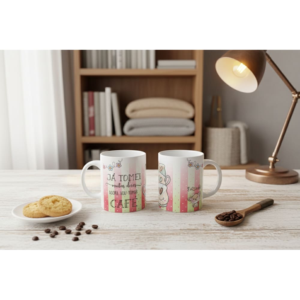 Caneca Personalizada - Já Tomei Muitas Dores Agora vou Tomar Café