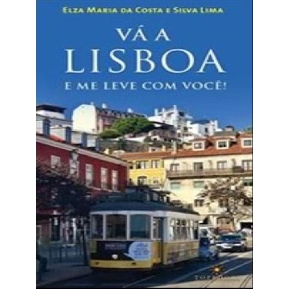 Vá A Lisboa E Me Leve Com Você!