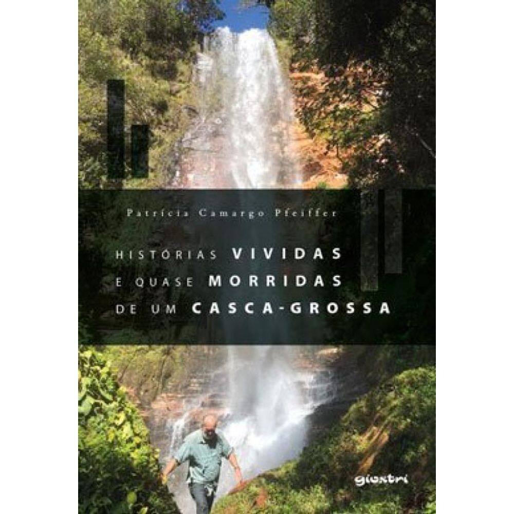 Histórias Vividas E Quase Morridas De Um Casca-Grossa