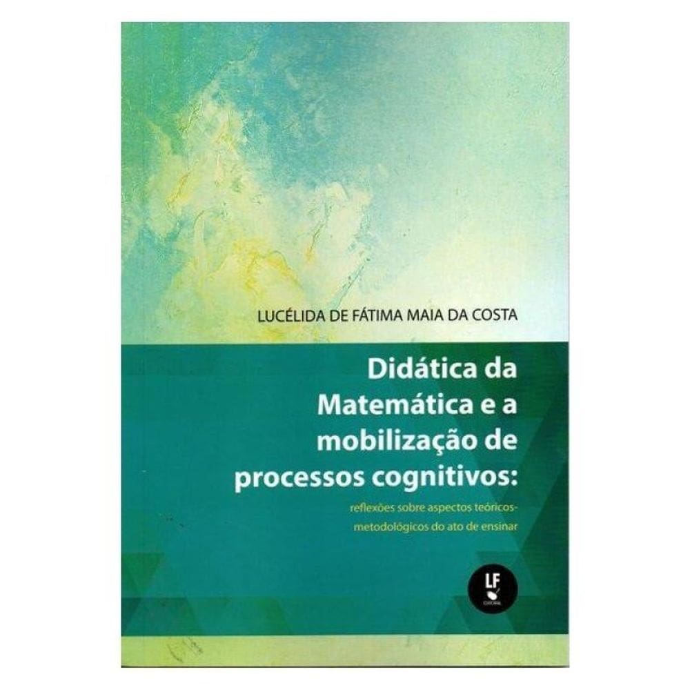 Didática Da Matemática E A Mobilização De Processos Cognitivos: Reflexões Sobre Aspectos Teóricos-Me