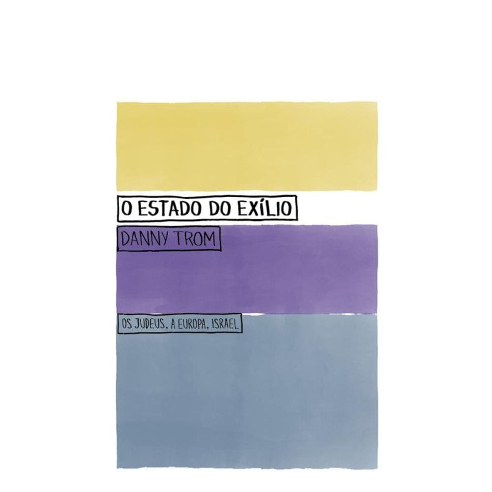 O Estado do Exílio: Os Judeus, a Europa, Israel