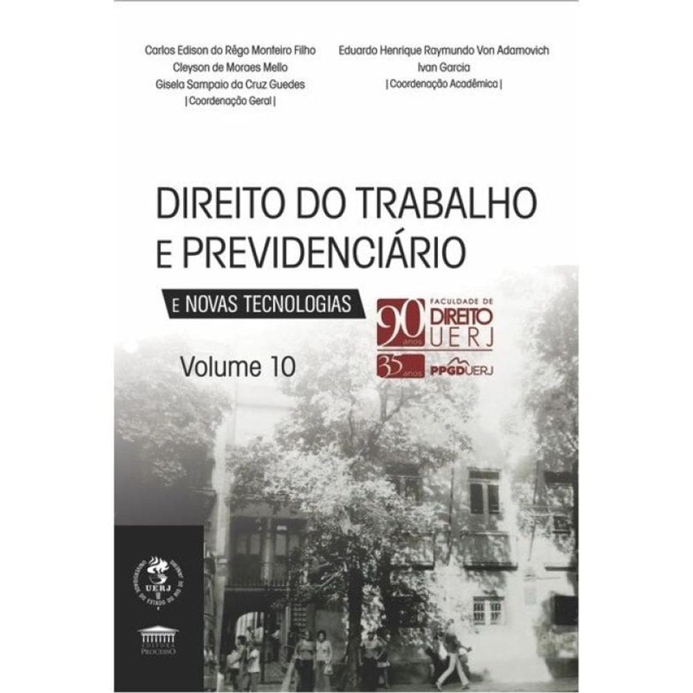 Direito Do Trabalho E Previdênciário E Novas Tecnologias Vol. 10 - 90 Anos Uerj