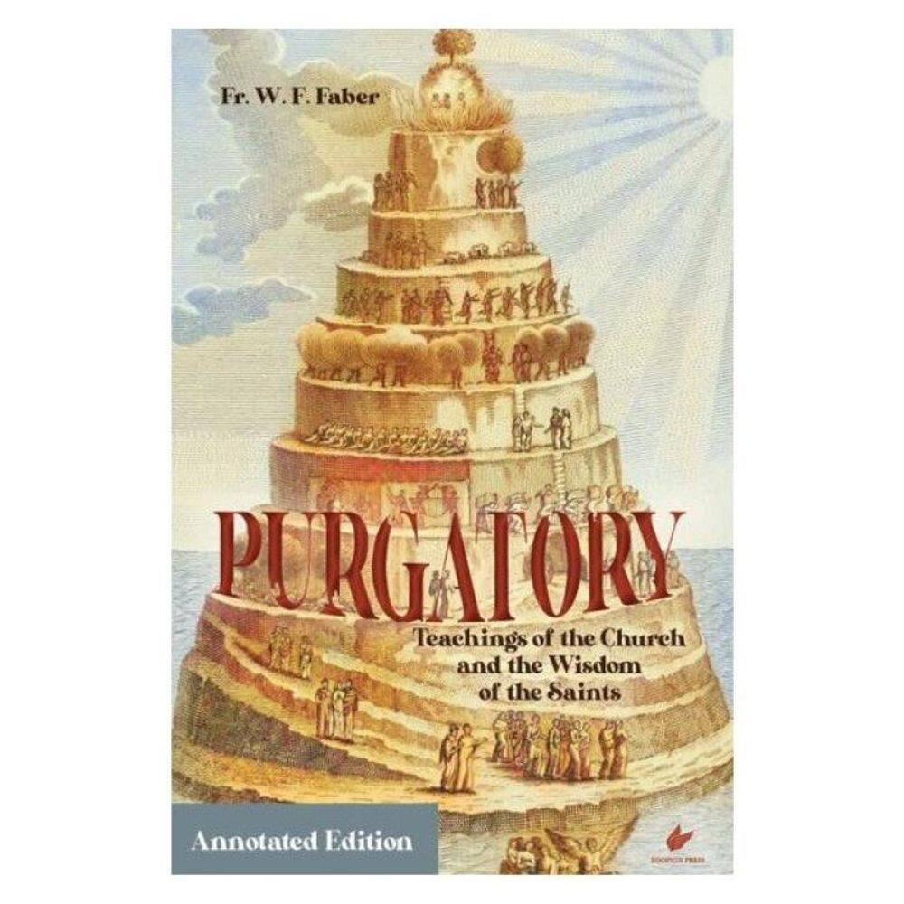 Purgatory: Teachings Of The Church And The Wisdom Of The Saints