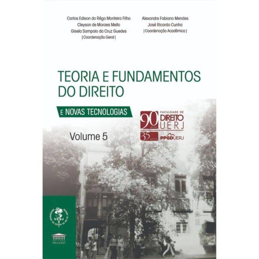 Teoria E Fundamento Do Direito E Novas Tecnologias Vol. 5 - 90 Anos Uerj