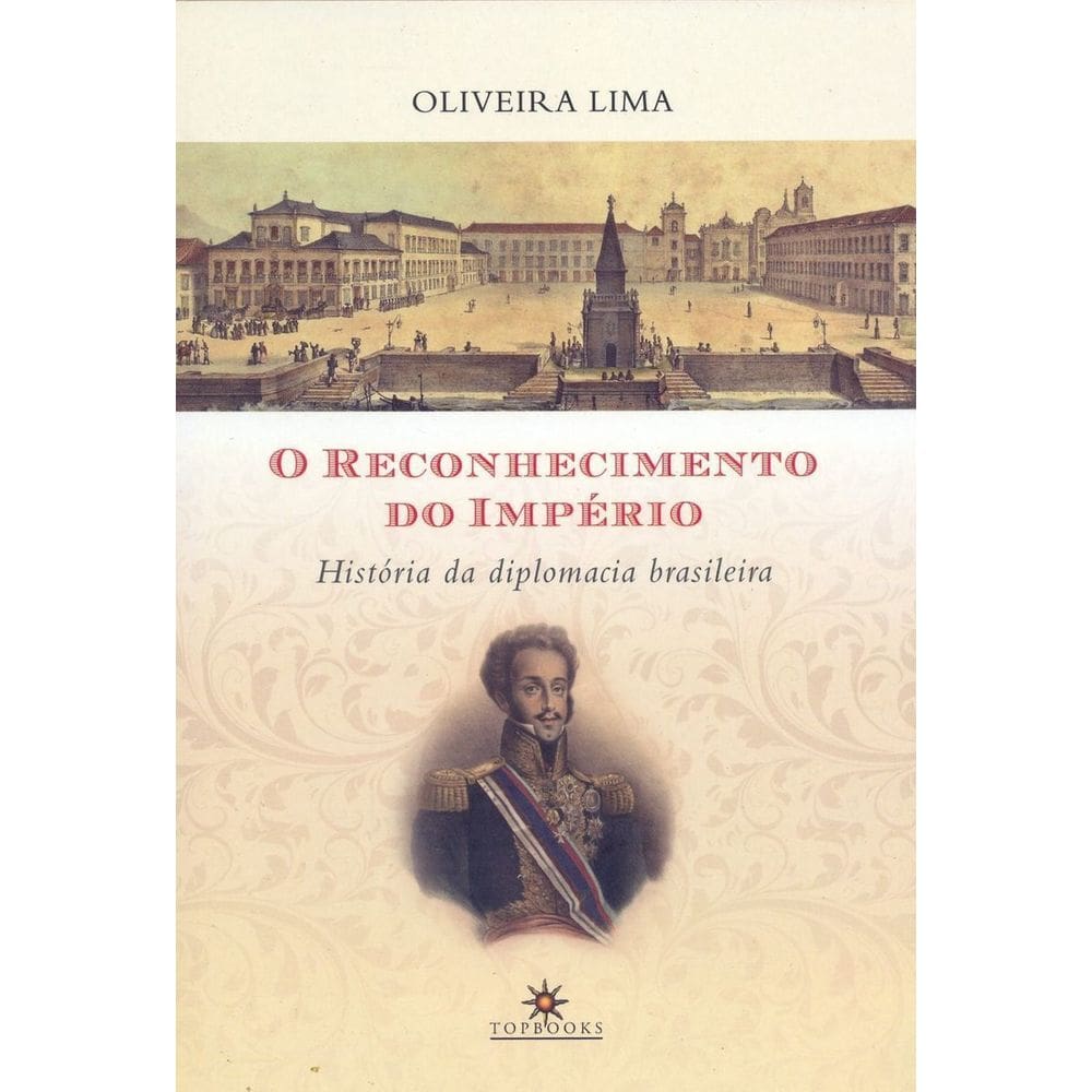 o Reconhecimento Do Império - História Da Diplomacia Brasileira