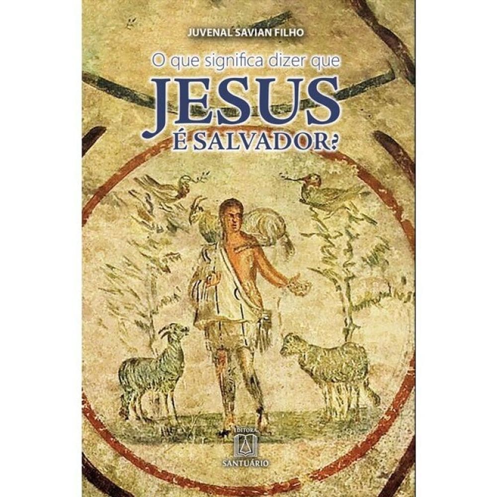 O Que Significa Dizer Que Jesus É Salvador - Vol. 1