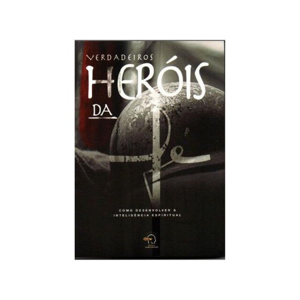Os Verdadeiros Heróis Da Fé