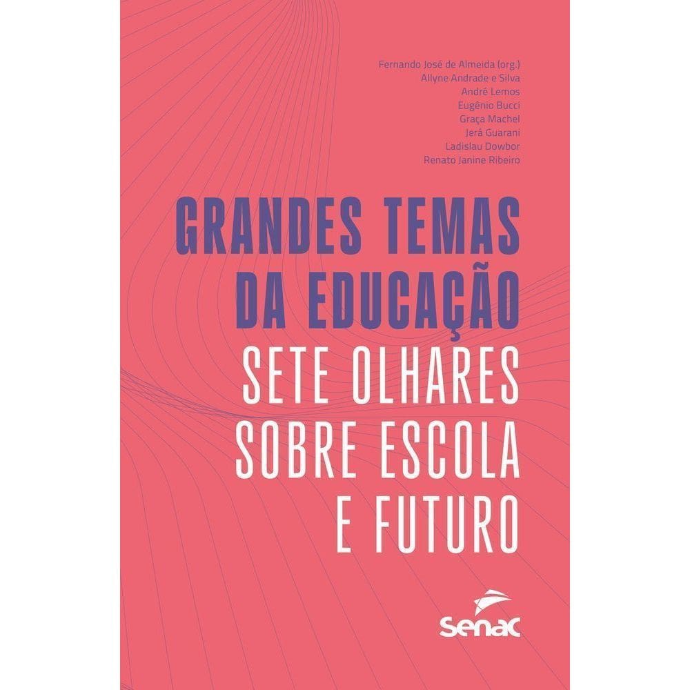 Grandes Temas da Educação - Sete Olhares Sobre Escola e Futuro