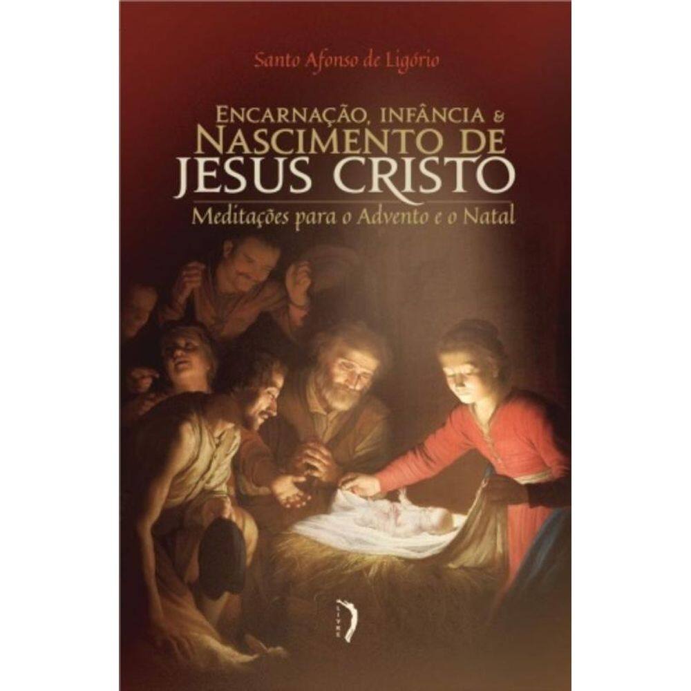 Encarnação, Infância E Nascimento De Jesus Cristo: Meditações Para O Advento E O Natal