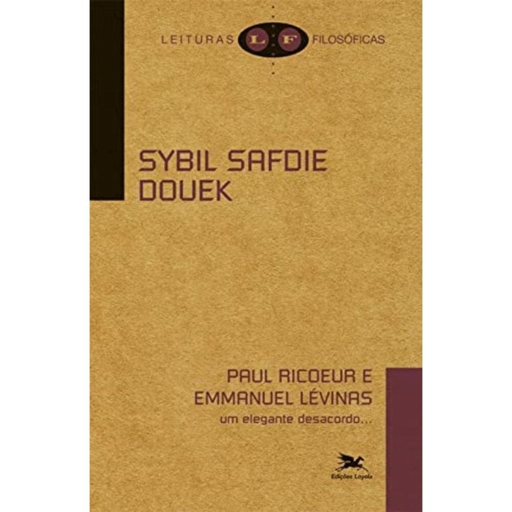 Paul Ricoeur E Emmanuel Lévinas - Um Elegante Desacordo...