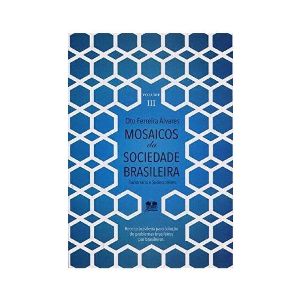 Mosaicos Da Sociedade Brasileira, Sociocracia E Sociocratismo - Volume 3