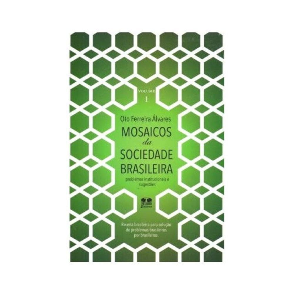 Mosaicos Da Sociedade Brasileira. Problemas Institucionais E Sugestões - Volume 1