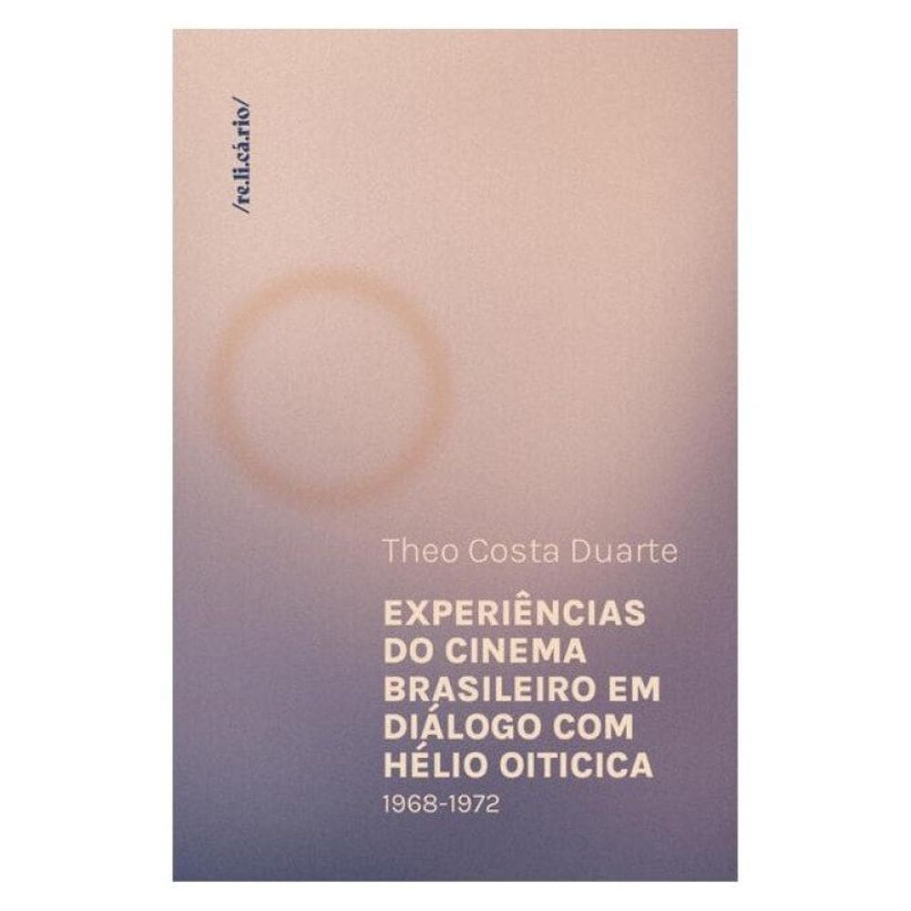 Experiências Do Cinema Brasileiro Em Diálogo Com Hélio Oiticica - Vol. 4