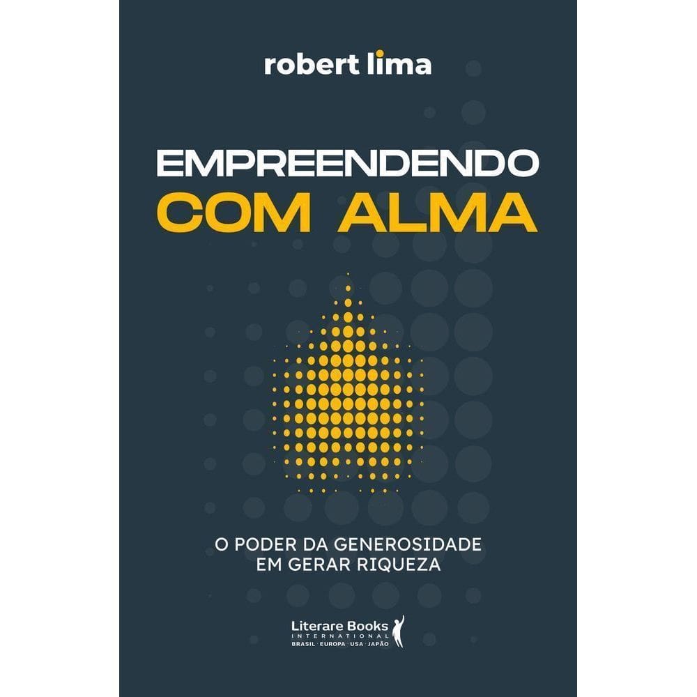 Empreendendo Com Alma - O Poder da Generosidade Em Gerar Riqueza