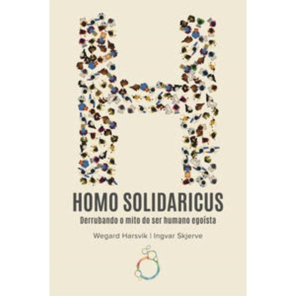 Homo Solidaricus   Derrubando o Mito Do Ser Humano Egoísta