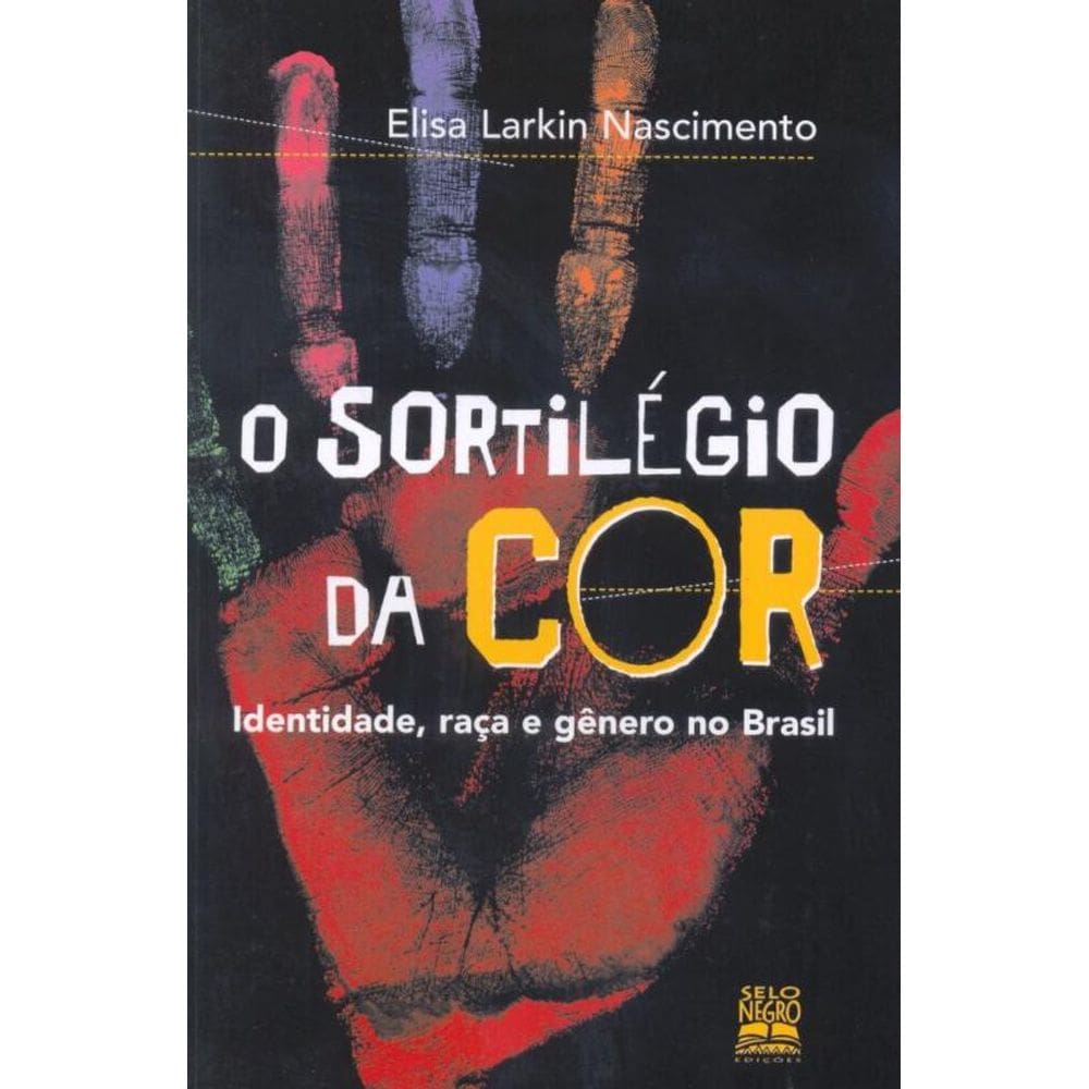 O sortilégio da cor: identidade, raça e gênero no brasil