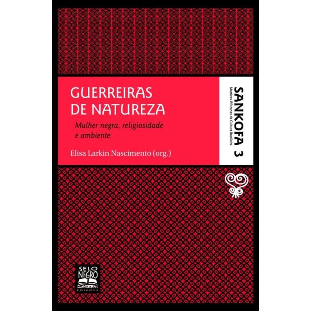 Guerreiras de natureza - Coleção Sankofa - Volume 3: mulher negra, religiosidade e ambiente