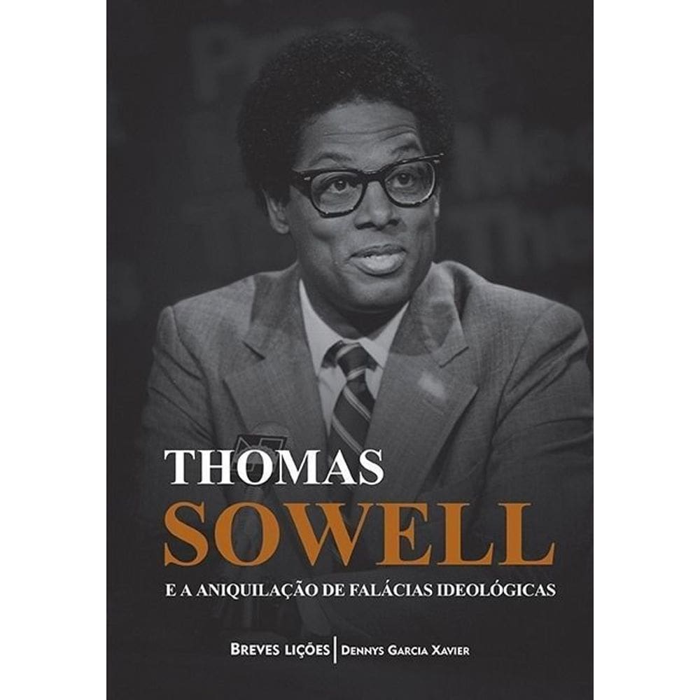 Thomas Sowell e a Aniquilação de Falácias Ideológicas