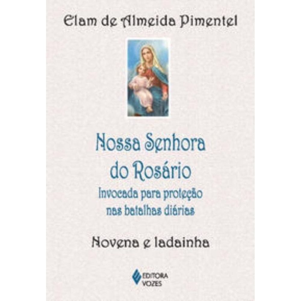 Nossa Senhora Do Rosário - Invocada Para Proteção Nas Batalhas Diárias - Novena E Ladainha