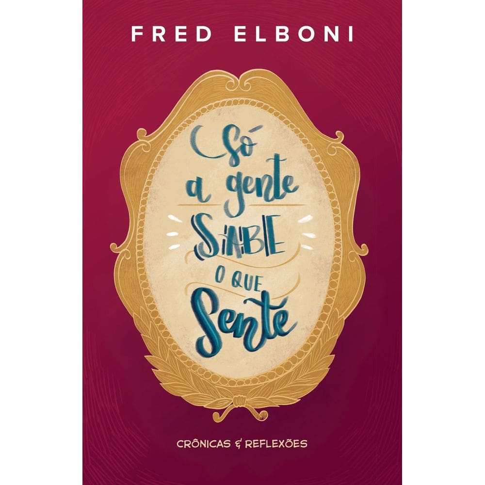 Sá a Gente Sabe o Que Sente - Crônicas e Reflexões