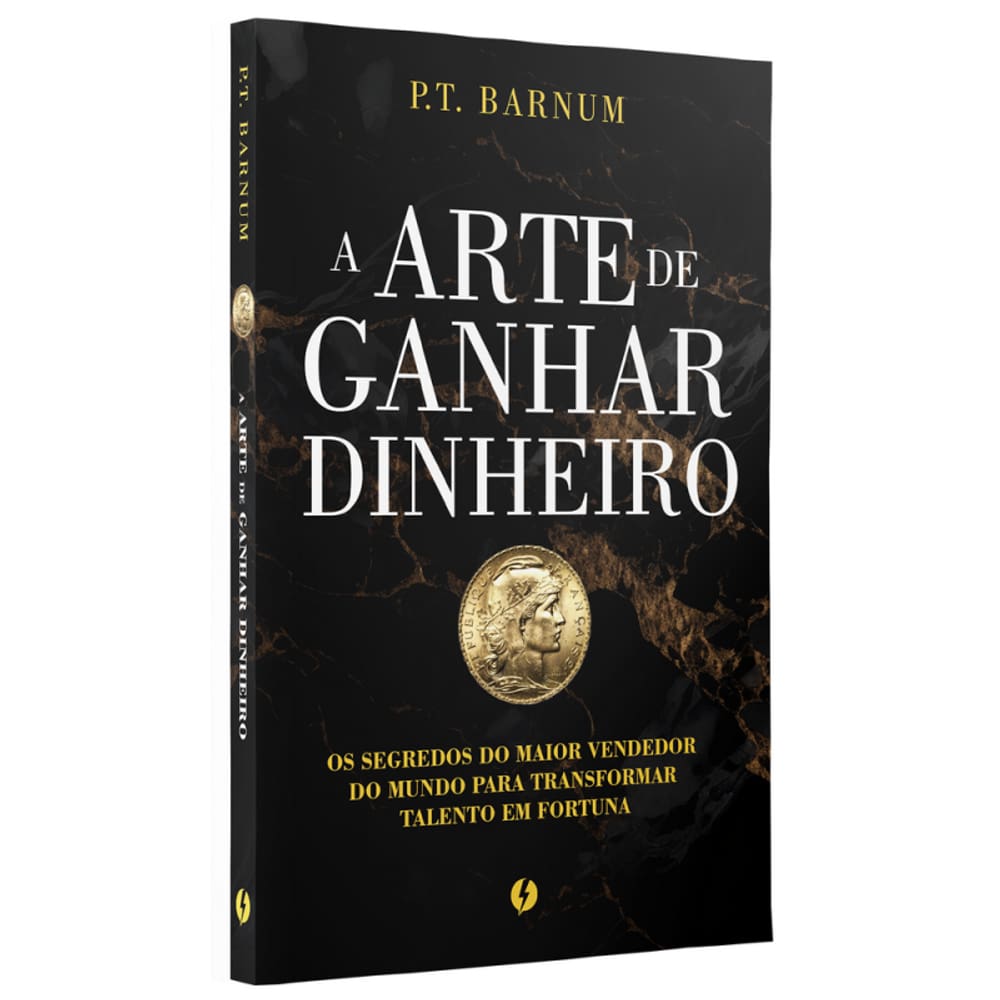 A arte de ganhar dinheiro: Os segredos do maior vendedor do mundo para transformar talento em fortuna