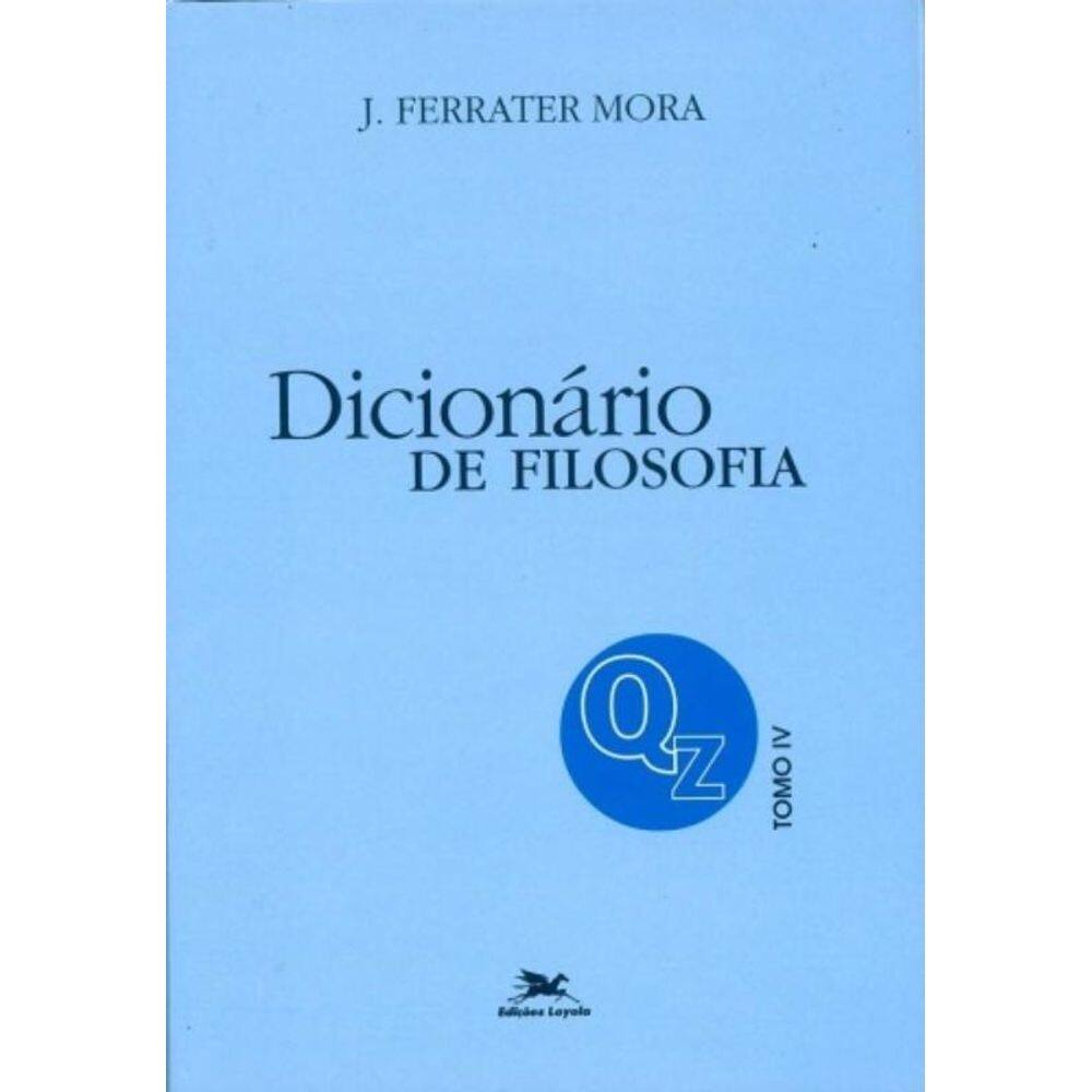Dicionário De Filosofia - Tomo 4: Q-Z - Tomo 4: Verbetes Iniciados Em Q Até Iniciados Em Z, Inclusiv
